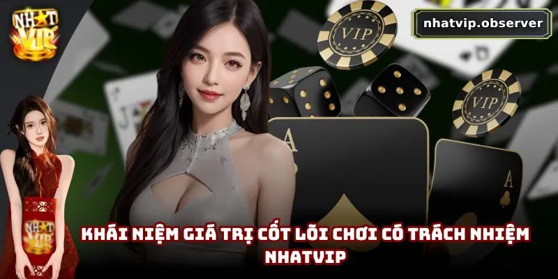 Chơi Có Trách Nhiệm NhatVip | Xây Dựng Cộng Đồng Lành Mạnh 1 Khái niệm giá trị cốt lõi chơi có trách nhiệm NhatVip